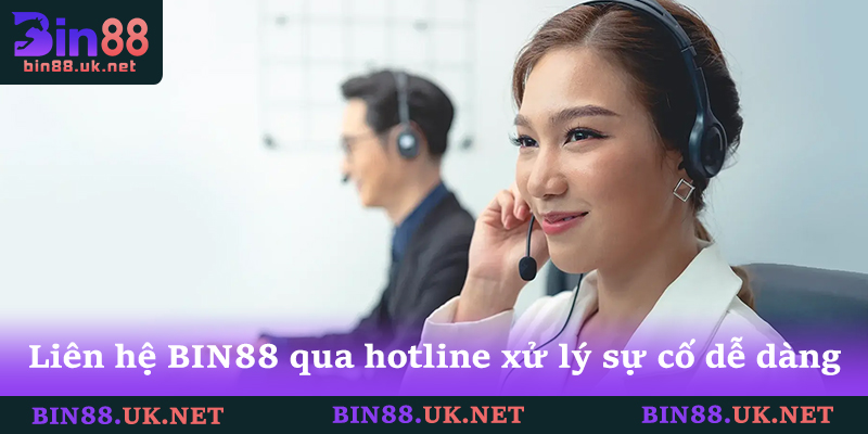 Liên hệ BIN88 qua hotline xử lý sự cố dễ dàng